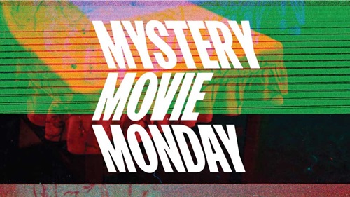 Mystery Movie Monday. $6 tickets. Secret unreleased title.